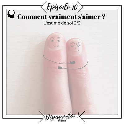 Comment s’aimer et s’accorder une vraie valeur ? (Estime de soi 2/2)