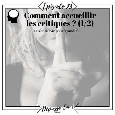 Comment comprendre et accueillir les critiques (1/2)