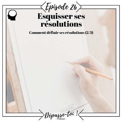 Esquisser ses résolutions (Résolutions 2/3)