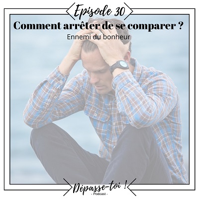 Pourquoi et comment arrêter de se comparer ?