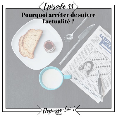 Pourquoi arrêter de regarder les infos et l’actualité ?