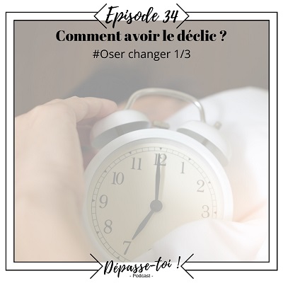 Comment avoir le déclic pour changer ?