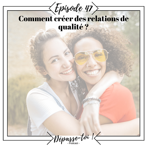 Comment créer des relations de qualité ?