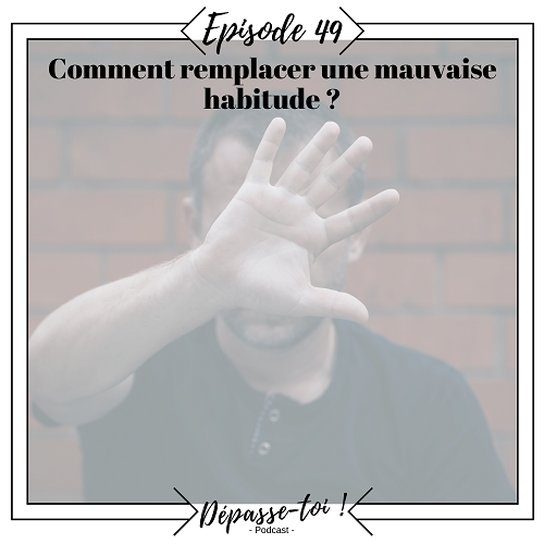 Comment arrêter une mauvaise habitude ?