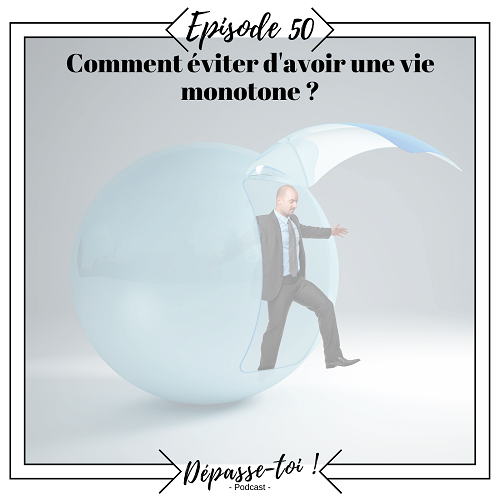 Pourquoi sortir de sa zone de confort ? Et éviter la monotonie…