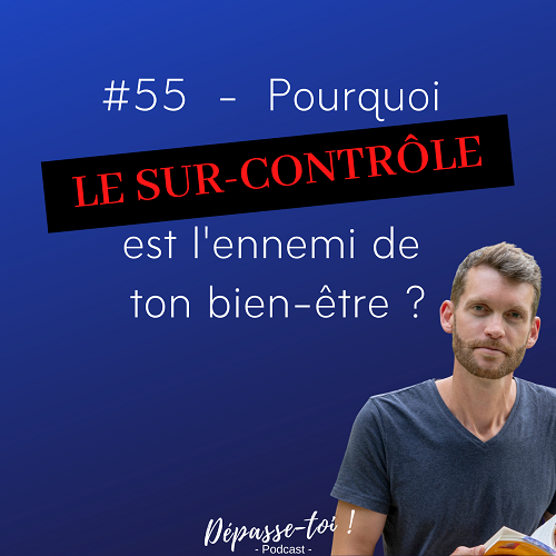 Comment combattre le surcontrôle, le pire ennemi du bonheur.