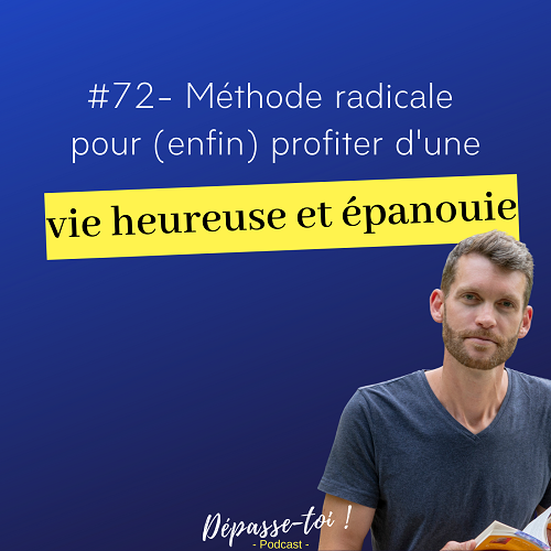 [méthode radicale] Comment agir pour une vie heureuse ?