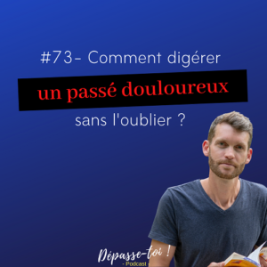 oublier son passé ou le digérer