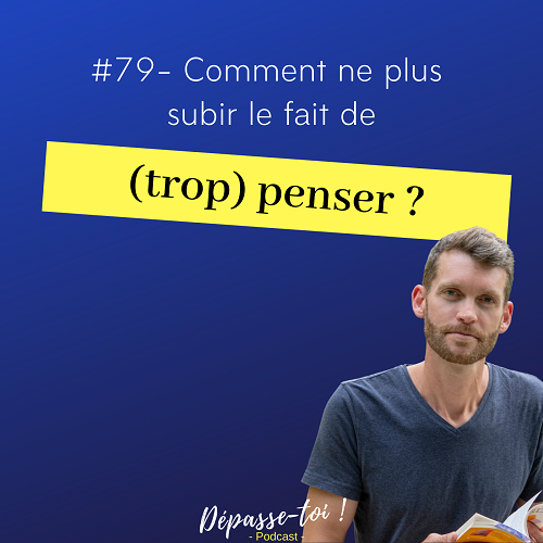 Comment calmer son mental et arrêter de trop penser ?