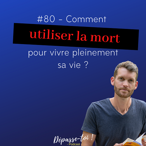 Comment utiliser la mort pour être heureux ?