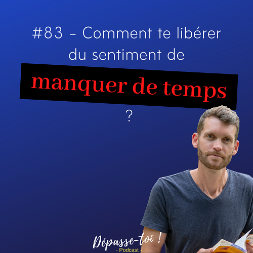Comment te libérer du sentiment de manquer de temps ?