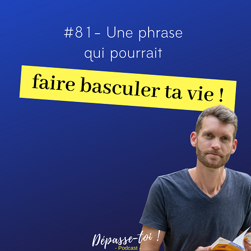 Une phrase qui peut faire basculer ton existence !