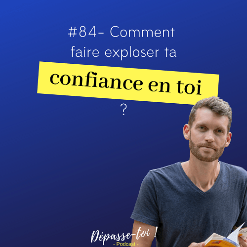 Comment faire exploser ta confiance en toi ?